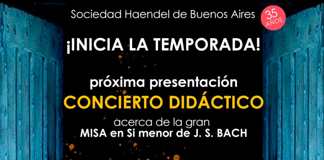 Sociedad Haendel de Buenos Aires: próxima presentación, concierto didáctico acerca de la gran "MISA en Si menor " de J. S. BACH